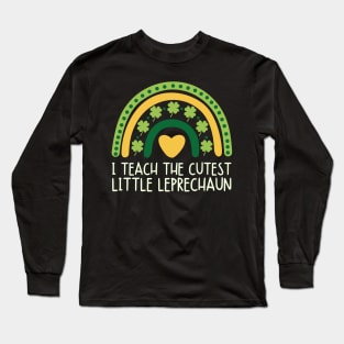 I Teach The Cutest Little Leprechaun St Patricks Day Teacher Long Sleeve T-Shirt